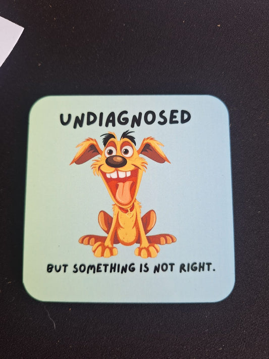 Undiagnosed...but something is not right DOG cup coaster